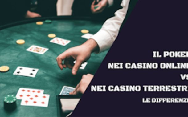 Il Poker nei Casino Online vs Poker nei Casino Terrestri: le differenze